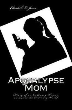 Paperback Apocalypse Mom: Diary of an Ordinary Woman in a Not So Ordinary World Book