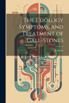 Paperback The Etiology Symptoms, and Treatment of Gall-Stones Book