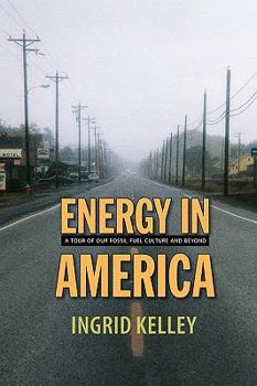 Energy in America: A Tour of Our Fossil Fuel Culture and Beyond