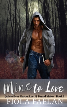 Paperback Mine to Love (Quicksilver Garou: Lost and Found Mates Book 1) Book