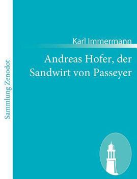 Paperback Andreas Hofer, der Sandwirt von Passeyer: Ein Trauerspiel [German] Book