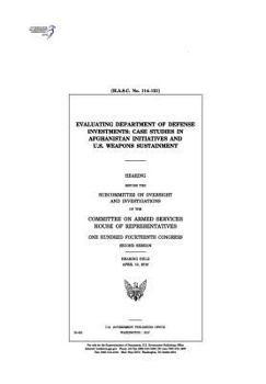 Paperback Evaluating Department of Defense investments: case studies in Afghanistan initiatives and U.S. weapons sustainment: hearing before the Subcommittee on Book