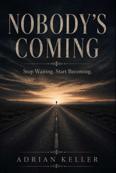Paperback Nobody's Coming: Stop Waiting. Start Becoming. Book