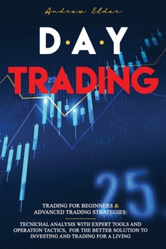 Paperback Day Trading: 2 Books in 1: Trading for Beginners + Advanced Trading Strategies: Tecnichal Analysis with Expert Tools and Operation Book