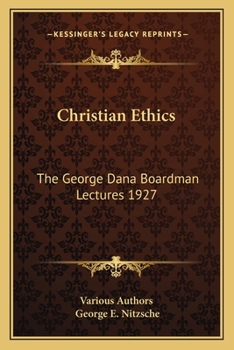 Christian Ethics: The George Dana Boardman Lectures 1927