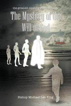 The Greatest Mystery Ever Revealed: The Mystery of the Will of God Growing in Grace. Book 2