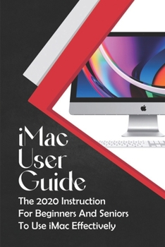 Paperback iMac User Guide: The 2020 Instruction For Beginners And Seniors To Use iMac Effectively: New Imac User Guide Book