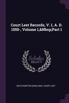 Paperback Court Leet Records, V. 1, A. D. 1550-, Volume 1, Part 1 Book