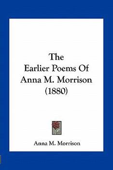 Paperback The Earlier Poems of Anna M. Morrison (1880) Book