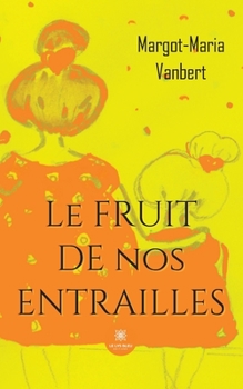 Paperback Le fruit de nos entrailles [French] Book