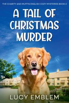 A Tail of Christmas Murder (The Charity and Muffin Cozy English Mysteries)
