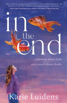 Paperback In the End: A Memoir about Faith and a Novel about Doubt Book
