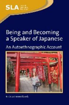 Hardcover Being and Becoming a Speaker of Japanese: An Autoethnographic Account Book