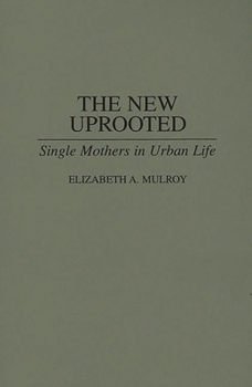 The New Uprooted: Single Mothers in Urban Life