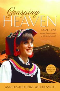 Paperback Grasping Heaven: Tami L. Fisk: A Young Doctor's Journey to China and Beyond Book