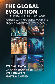 Hardcover The Global Evolution, Changing Landscape and Future of Financial Markets: From Traditional to Digital Book