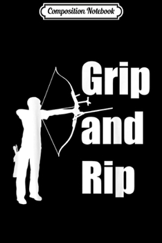 Paperback Composition Notebook: Grip and Rip Archery Journal/Notebook Blank Lined Ruled 6x9 100 Pages Book