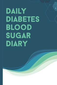 Daily Diabetes Blood Sugar Diary: Easy Glucose Monitoring Record Meals, Medications & More! Best Log Book For Diabetics