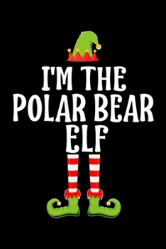 Paperback I'm the Polar Bear Elf: Blank Lined Family Matching Christmas Diary - Best Christmas gift Notebook And Journal - 6x9 Inch 120 Pages White Pape Book