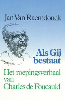 Paperback ALS Gij Bestaat.: Het Roepingsverhaal Van Charles de Foucauld [Dutch] Book