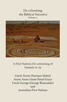Hardcover De-Colonising the Biblical Narrative, Volume 2: A First Nations De-Colonising of Genesis 12-25 Book
