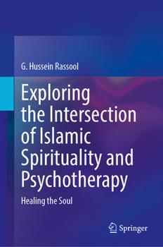 Hardcover Exploring the Intersection of Islāmic Spirituality and Psychotherapy: Healing the Soul Book