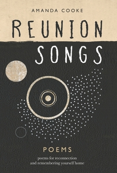 Hardcover Reunion Songs: poems for reconnection and remembering yourself home Book