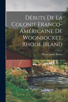 Paperback Débuts de la colonie franco-américaine de Woonsocket, Rhode Island [French] Book