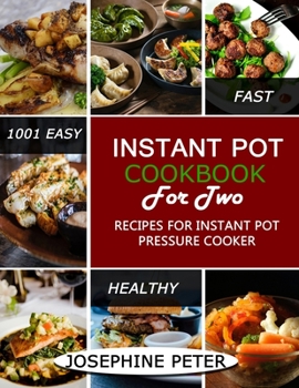 Paperback Instant Pot Cookbook for Two: 1001 Easy, Healthy and Fast Recipes for Instant Pot Pressure Cooker Book