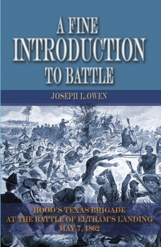 Paperback A Fine Introduction to Battle: Hood's Texas Brigade at the Battle of Eltham's Landing, May 7, 1862 Book