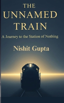 Paperback The Unnamed Train: A Journey To The Station Of Nothing Book