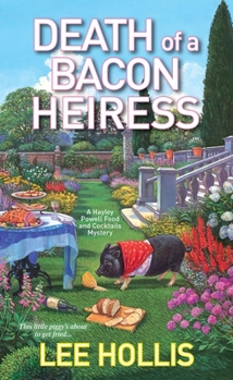 Death of a Bacon Heiress - Book #7 of the Hayley Powell Food and Cocktails Mystery