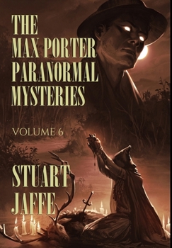 The Max Porter Paranormal Mysteries: Volume 6 (Max Porter Paranormal Mysteries Collection)