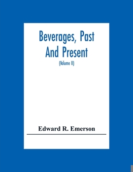 Paperback Beverages, Past And Present: An Historical Sketch Of Their Production, Together With A Study Of The Customs Connected With Their Use (Volume Ii) Book