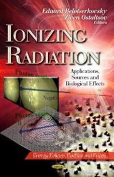 Hardcover Ionizing Radiation: Applications, Sources and Biological Effects (Energy Policies, Politics and Prices) Book