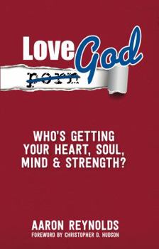 Paperback Love God: Who's Getting Your Heart, Soul, mind, and Strength? Book
