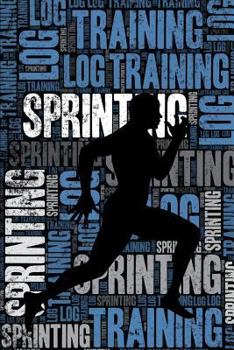 Sprinting Training Log and Diary: Sprinting Training Journal and Book For Sprinter and Coach - Sprinting Notebook Tracker