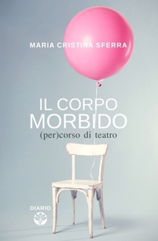 Paperback Il corpo morbido: (per)corso di teatro [Italian] Book