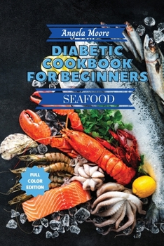 Paperback Diabetic Cookbook for Beginners - Seafood Recipes: Great-tasting, Easy, and Healthy Recipes for Every Day Book