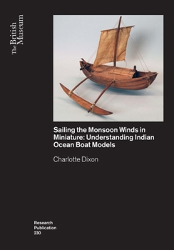 Paperback Sailing the Monsoon Winds in Miniature: Understanding Indian Ocean Boat Models Book