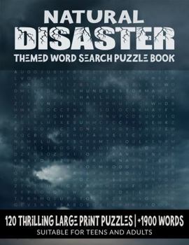 Natural Disaster Themed Word Search Puzzle Book Large Print Edition: 120 Thrilling Themed Puzzles