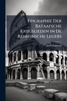 Paperback Epigraphie Der Bataafsche Krijgslieden in De Romeinsche Legers [Dutch] Book