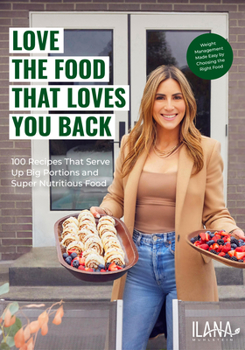 Hardcover Love the Food That Loves You Back: 100 Recipes That Serve Up Big Portions and Super Nutritious Food (Cookbook for Nutrition, Weight Management) Book