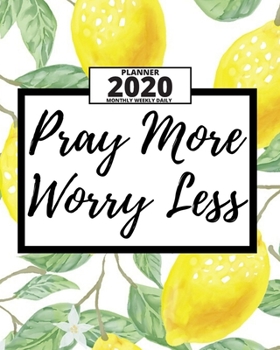 Pray More Worry Less: 2020 Planner For Christian, 1-Year Daily, Weekly And Monthly Organizer With Calendar, Great Gift For Women Christmas Or Birthday(8" x 10")