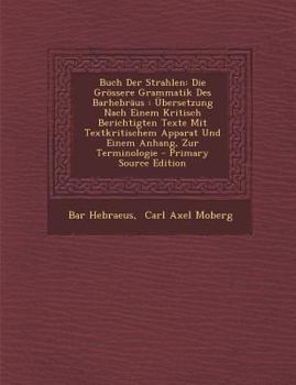 Paperback Buch Der Strahlen: Die Grossere Grammatik Des Barhebraus: Ubersetzung Nach Einem Kritisch Berichtigten Texte Mit Textkritischem Apparat U [German] Book