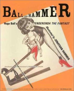 Hardcover Ball and Hammer: Hugo Ball's Tenderenda the Fantast Book