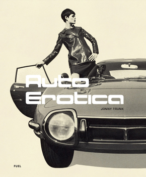 Paperback Auto Erotica: A Grand Tour Through Classic Car Brochures of the 1960s to 1980s Book