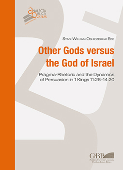 Other Gods Versus the God of Israel: Pragma-Rhetoric and the Dynamics of Persuasion in 1 Kings 11:26-14:20