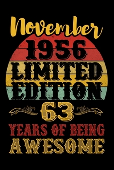November 1956 Limited Edition 63 Years Of Being Awesome: 63rd Birthday Vintage Gift, 63rd Birthday Gift For 63 Years Old Men and Women born in November ... Her - 120 page, Lined, 6x9 (15.2 x 22.9 cm)
