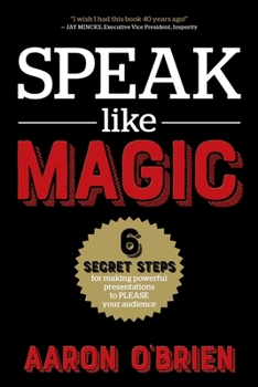 Paperback Speak Like Magic: 6 Secret Steps for Making Powerful Presentations to PLEASE Your Audience Book